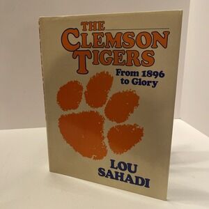 The Clemson Tigers from 1896 to Glory Football Lou Sahadi Book‎ 1983